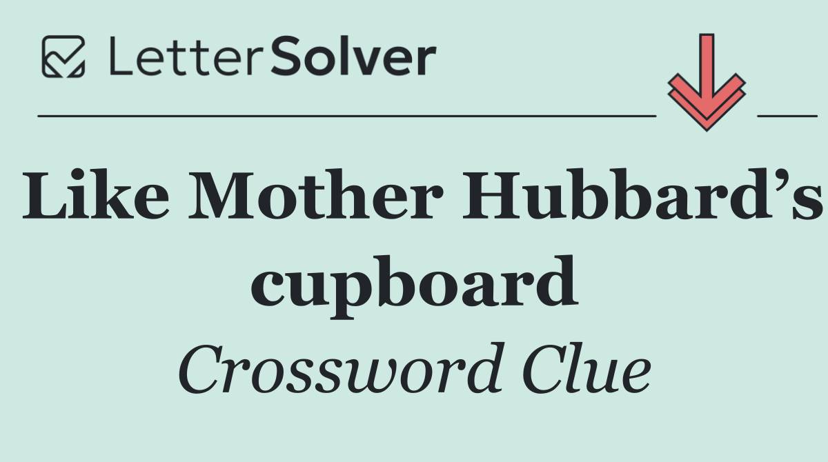 Like Mother Hubbard’s cupboard