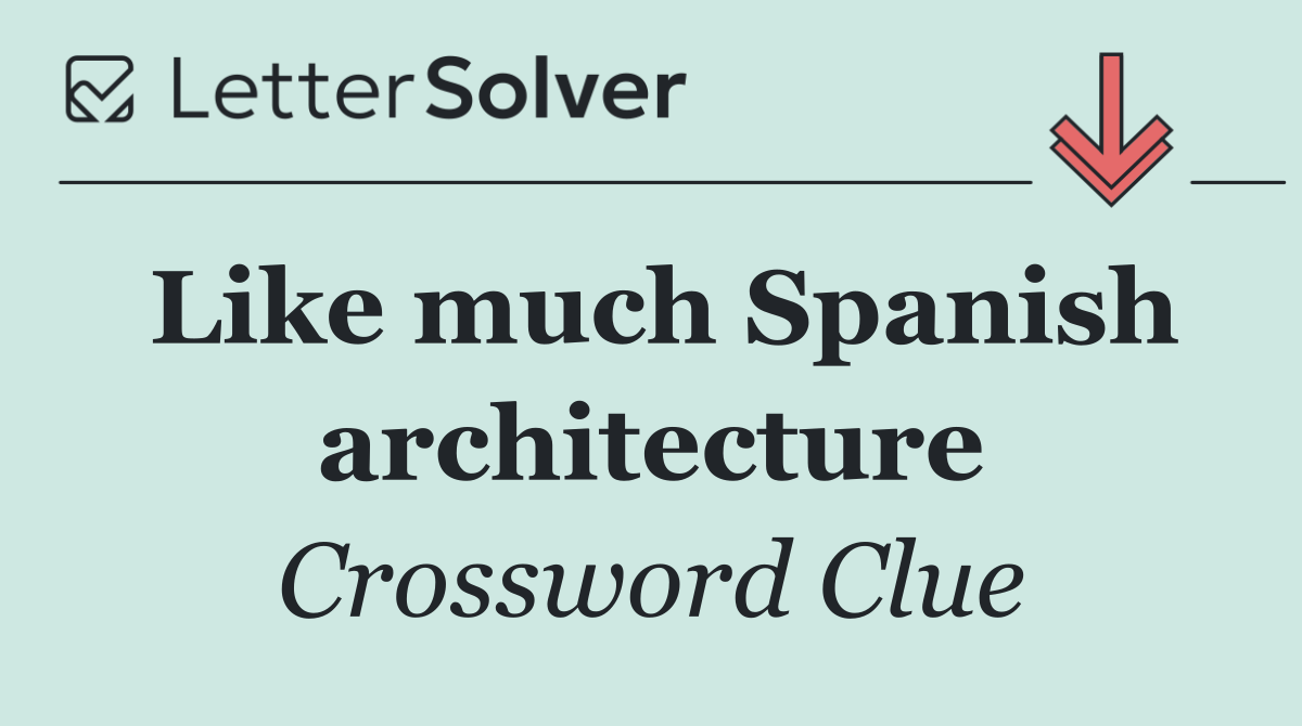 Like much Spanish architecture