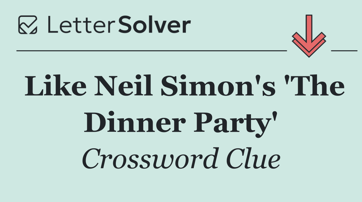 Like Neil Simon's 'The Dinner Party'