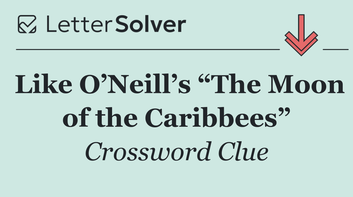 Like O’Neill’s “The Moon of the Caribbees”
