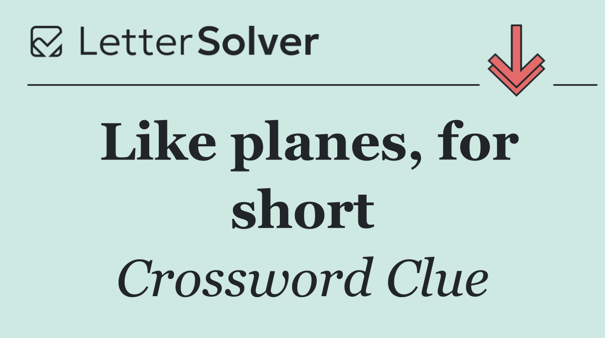 Like planes, for short