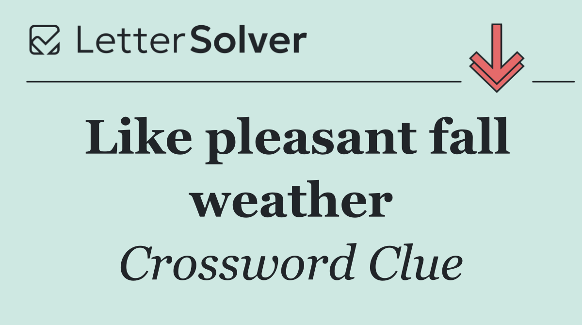Like pleasant fall weather