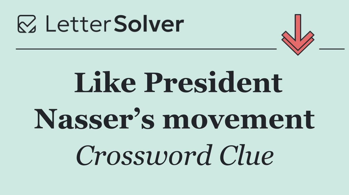 Like President Nasser’s movement