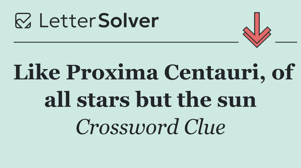 Like Proxima Centauri, of all stars but the sun