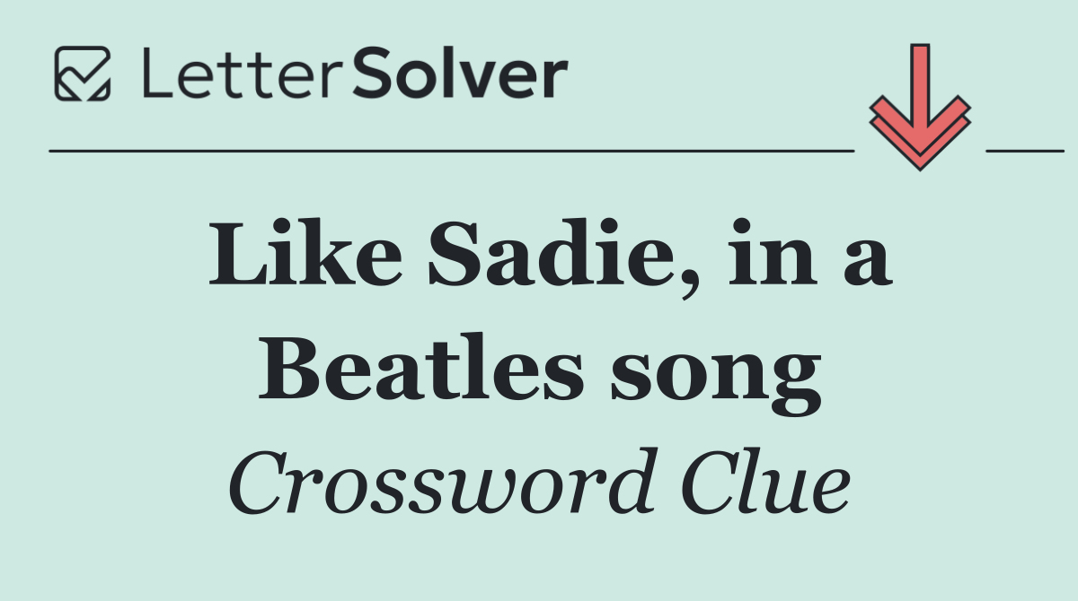 Like Sadie, in a Beatles song