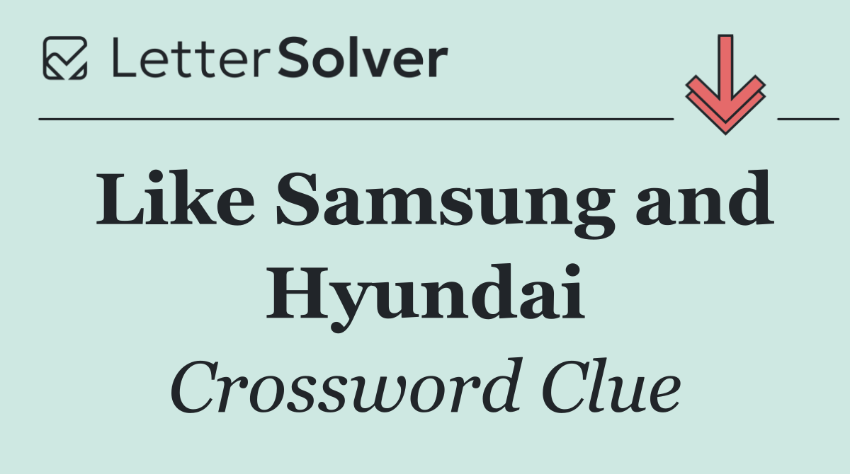 Like Samsung and Hyundai
