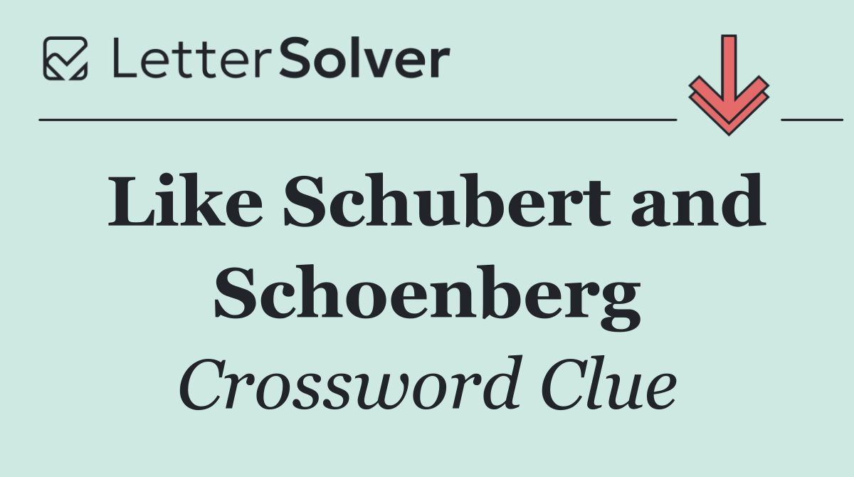 Like Schubert and Schoenberg