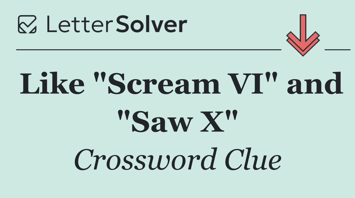 Like "Scream VI" and "Saw X"