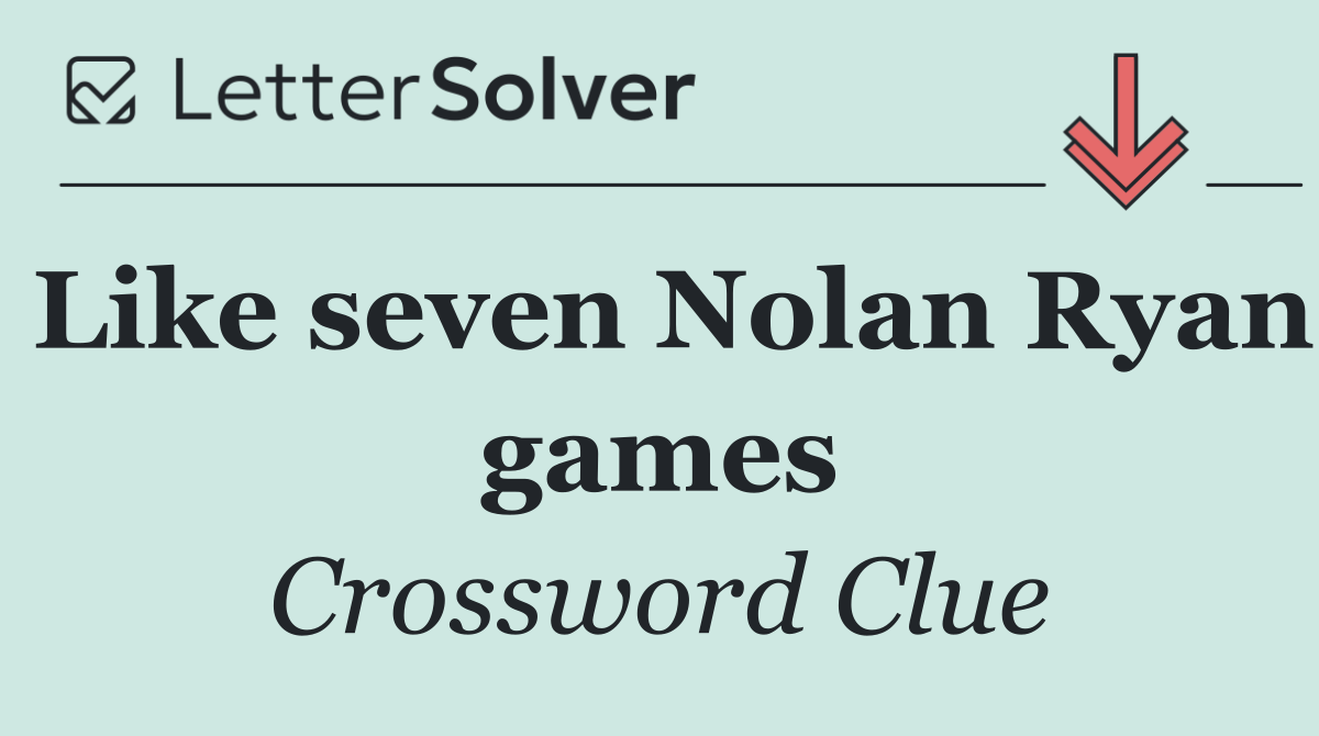 Like seven Nolan Ryan games