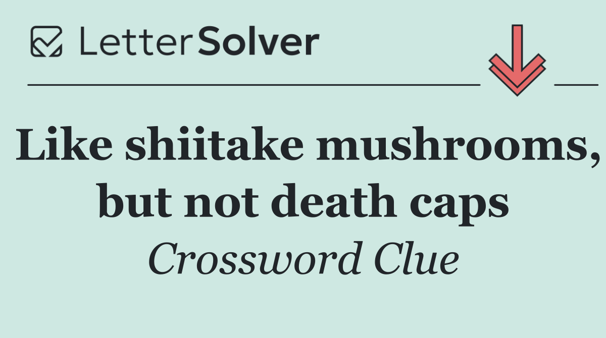Like shiitake mushrooms, but not death caps