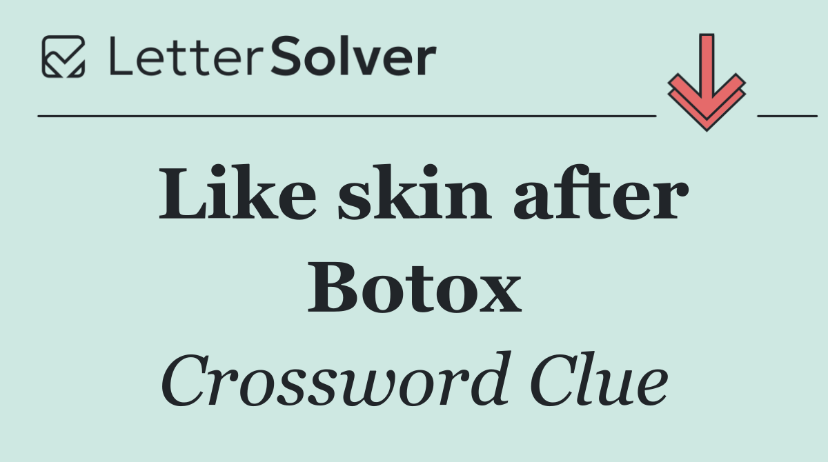 Like skin after Botox