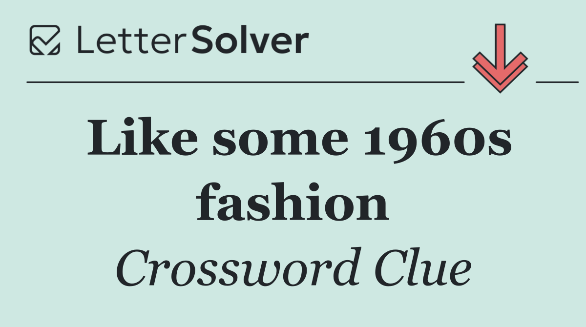 Like some 1960s fashion