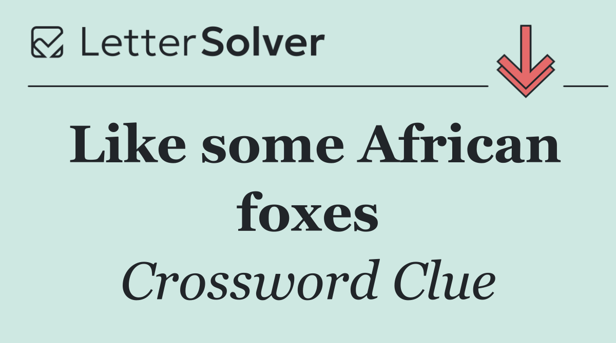 Like some African foxes