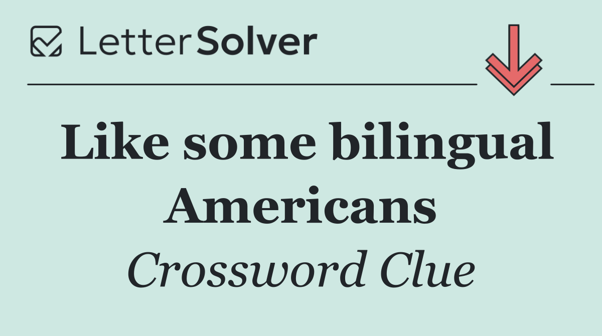 Like some bilingual Americans