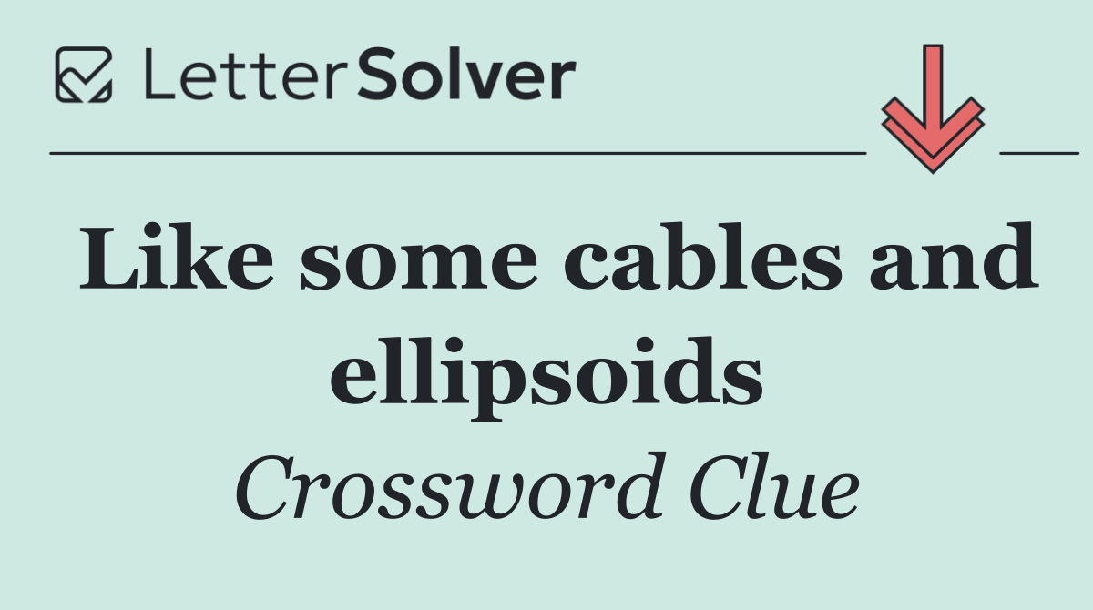 Like some cables and ellipsoids