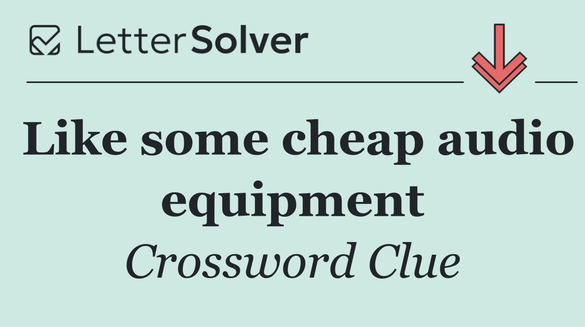 Like some cheap audio equipment