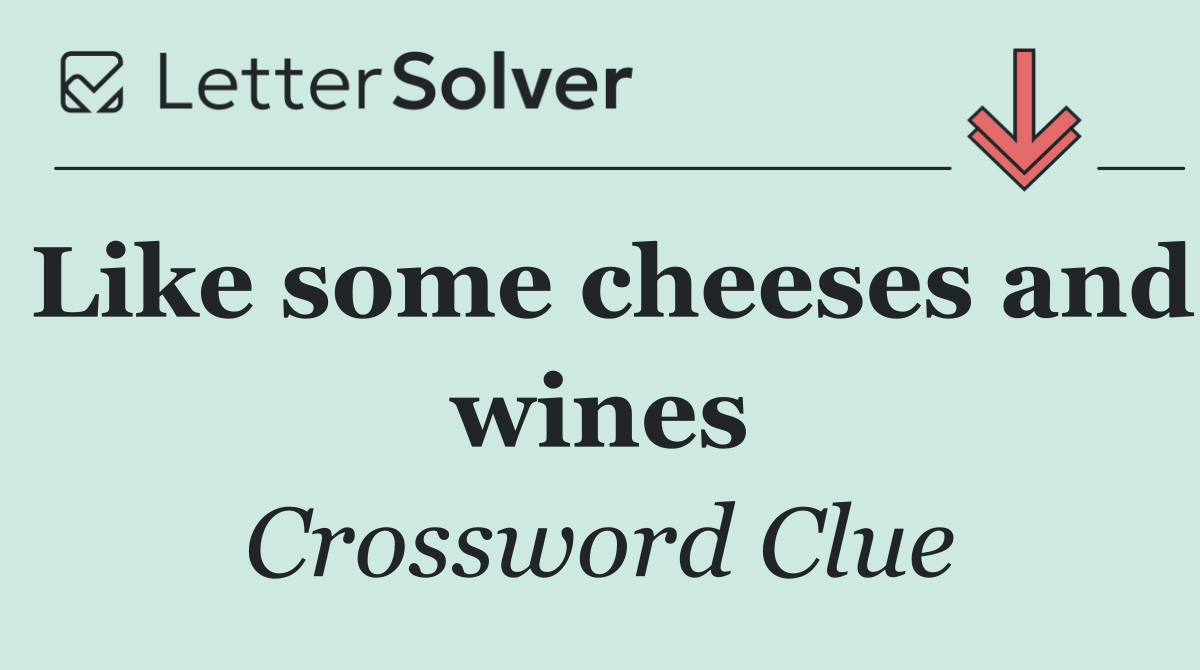 Like some cheeses and wines