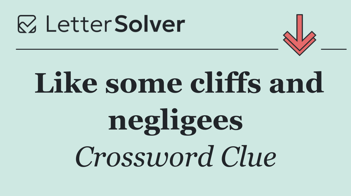 Like some cliffs and negligees