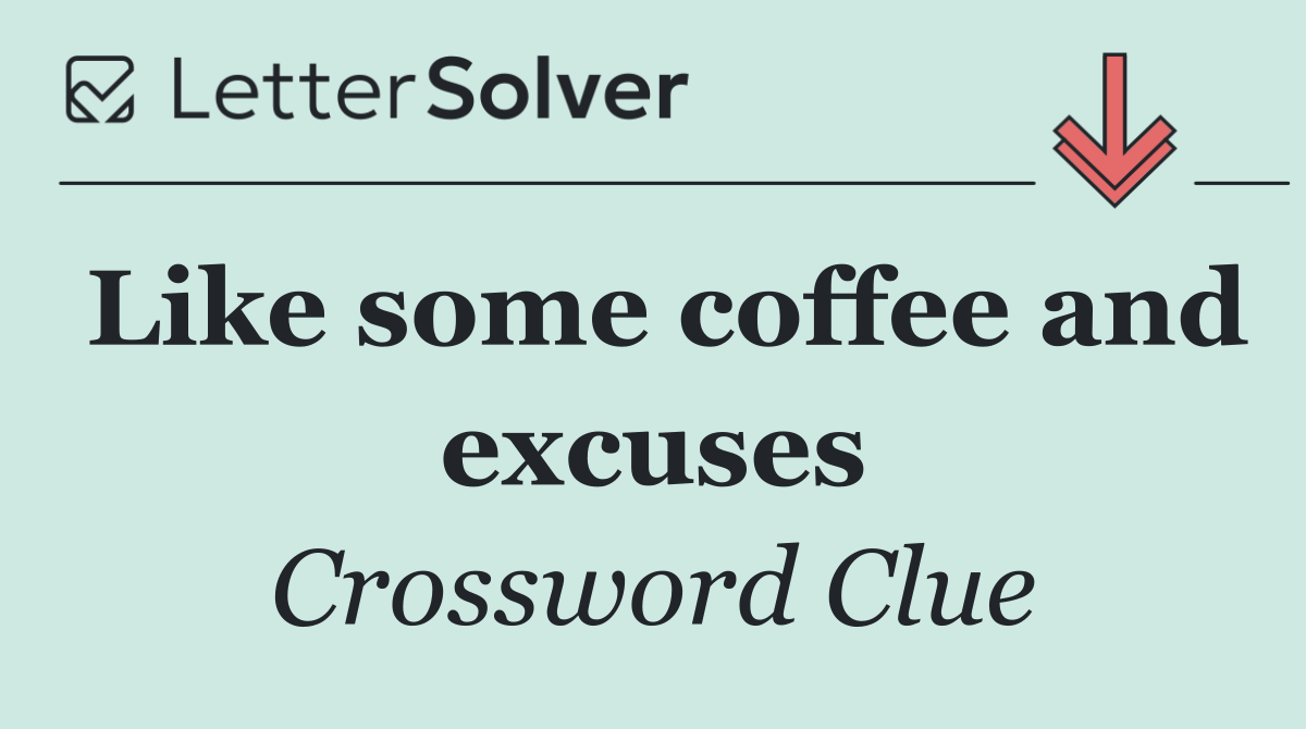 Like some coffee and excuses