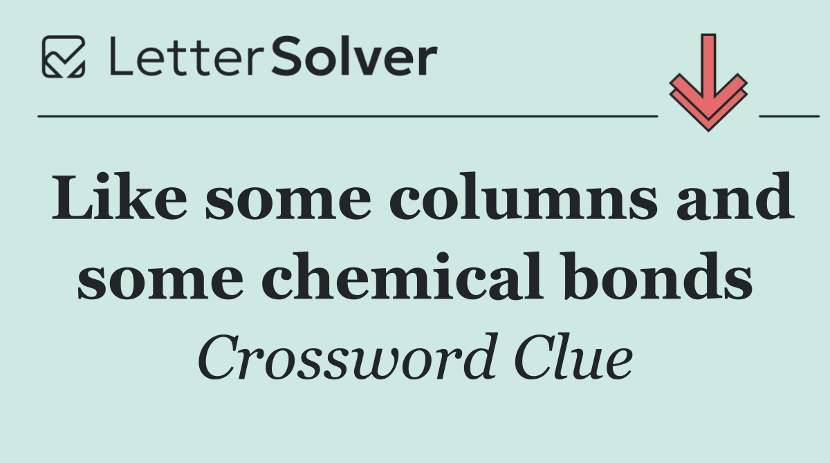 Like some columns and some chemical bonds