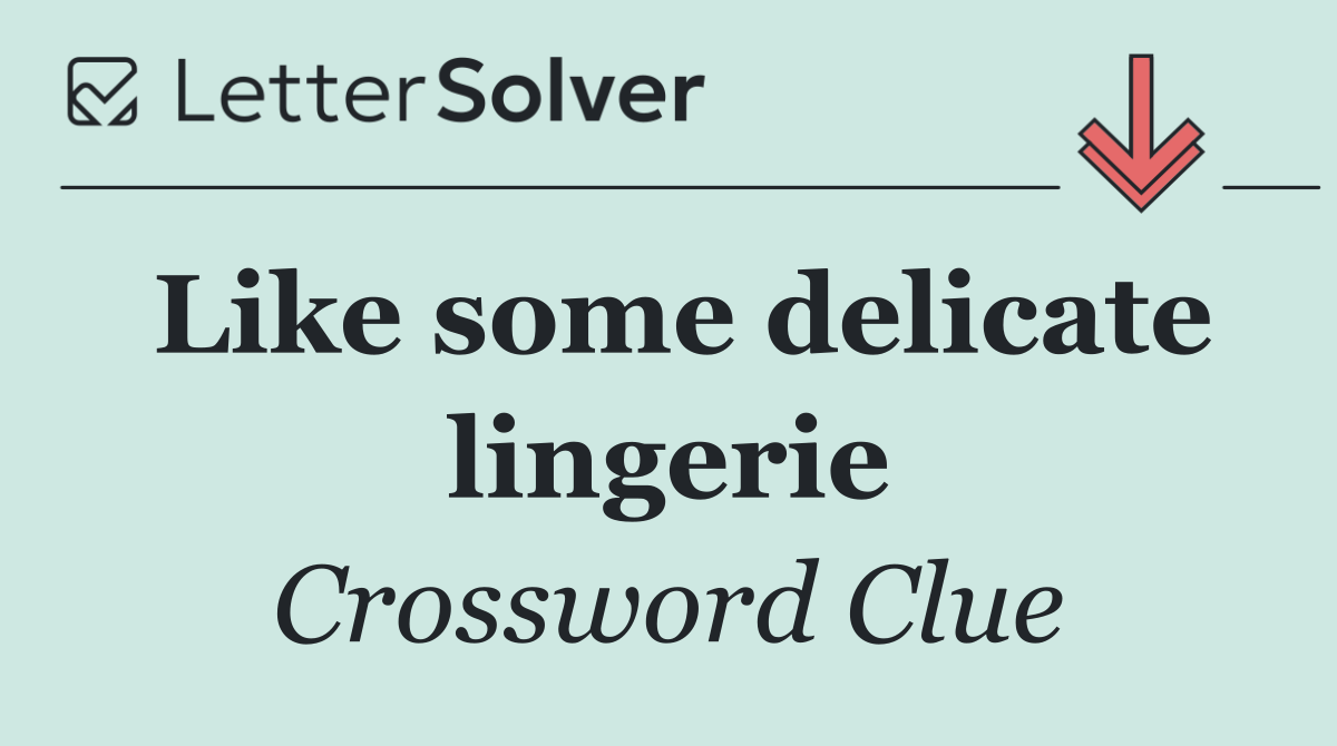 Like some delicate lingerie