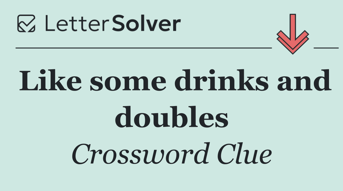 Like some drinks and doubles