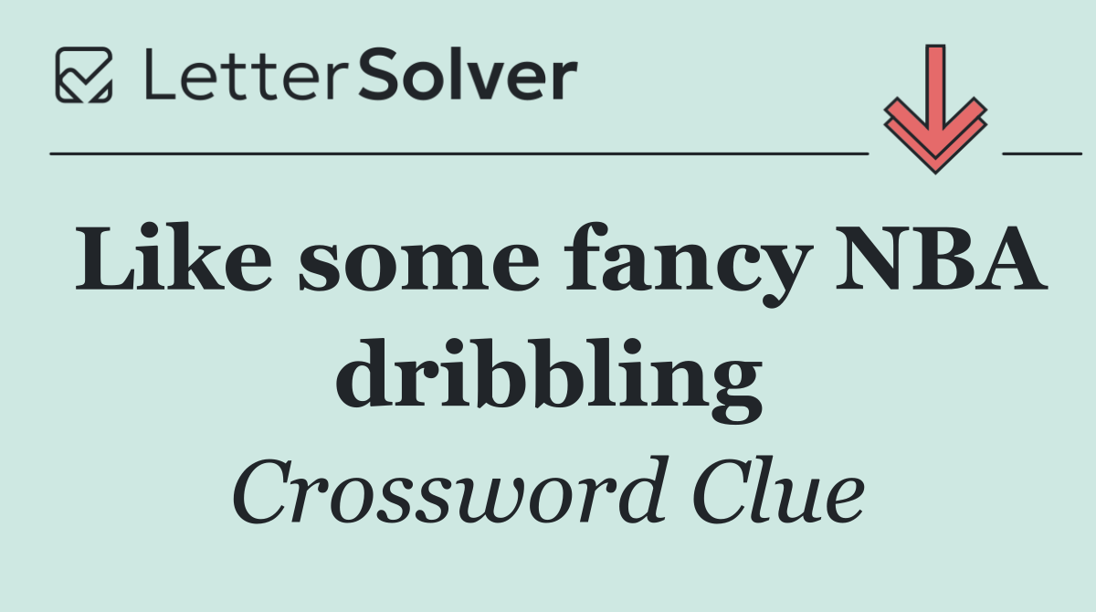 Like some fancy NBA dribbling