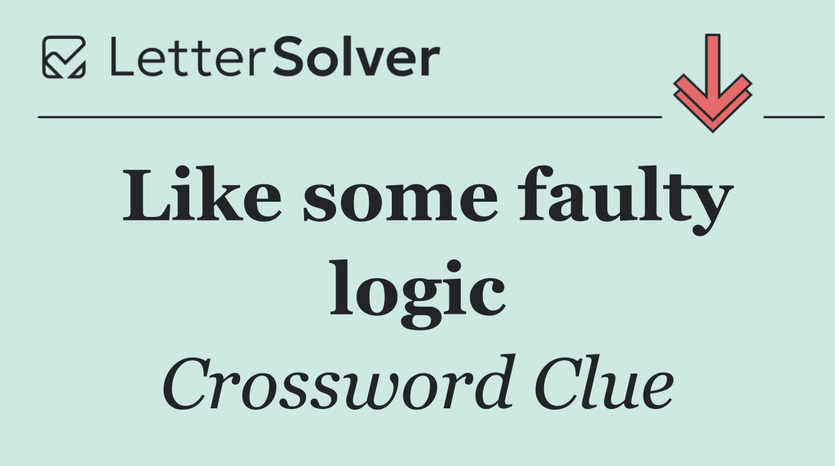 Like some faulty logic
