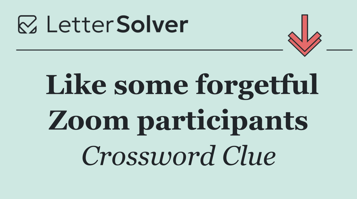 Like some forgetful Zoom participants