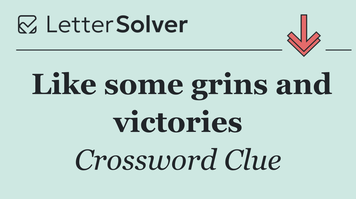 Like some grins and victories