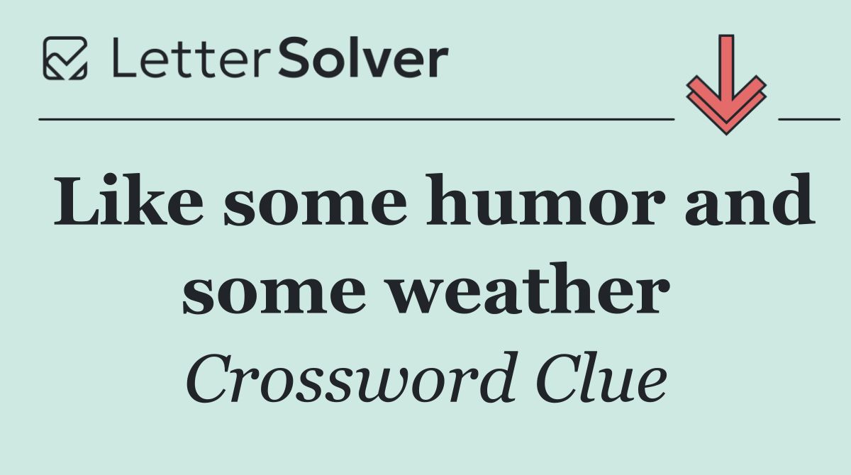 Like some humor and some weather