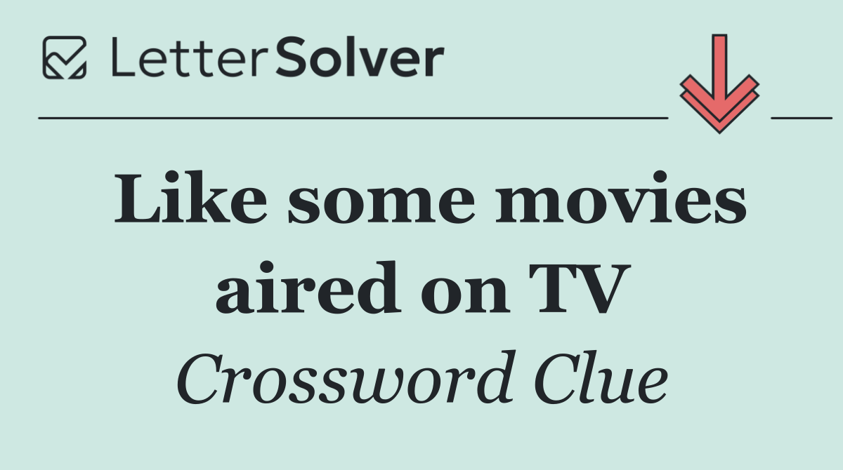 Like some movies aired on TV