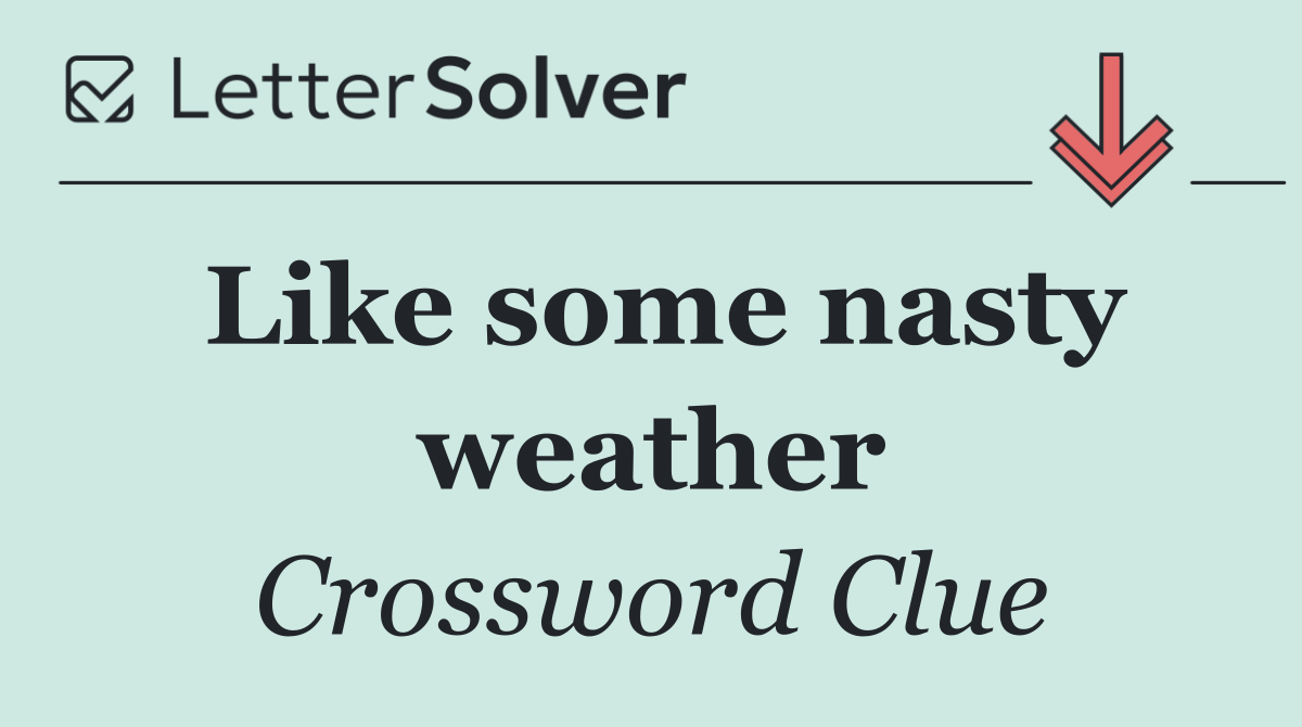 Like some nasty weather