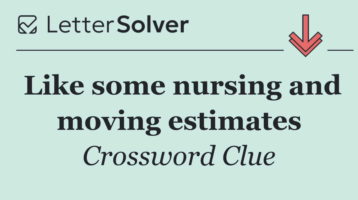 Like some nursing and moving estimates