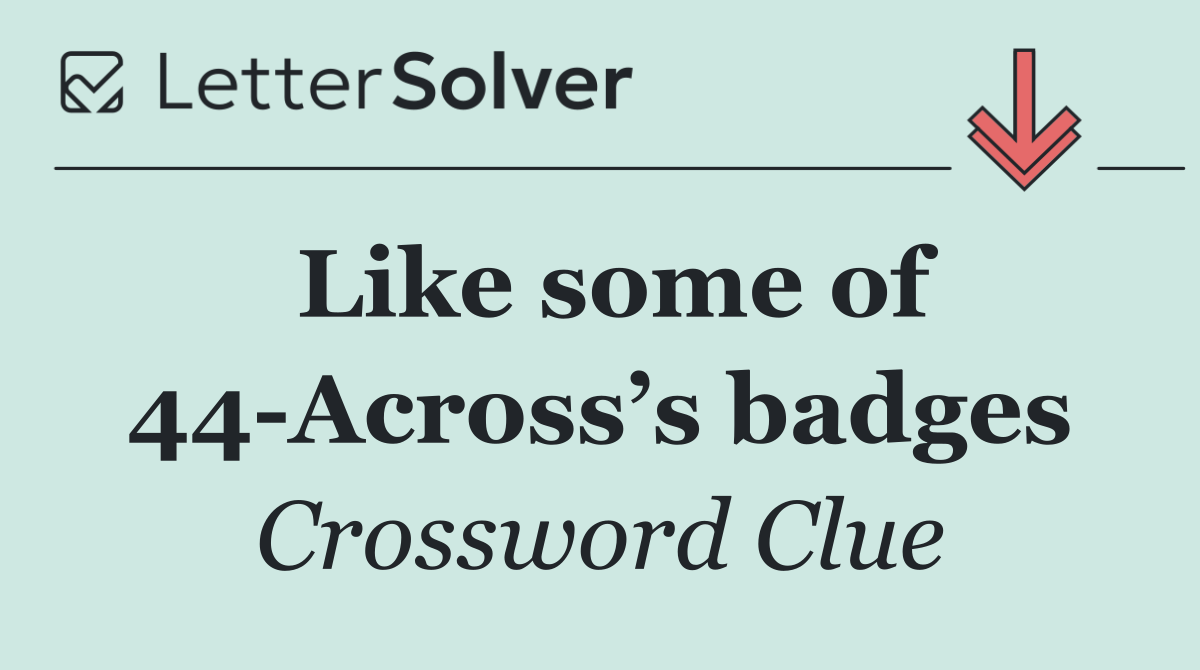 Like some of 44 Across’s badges