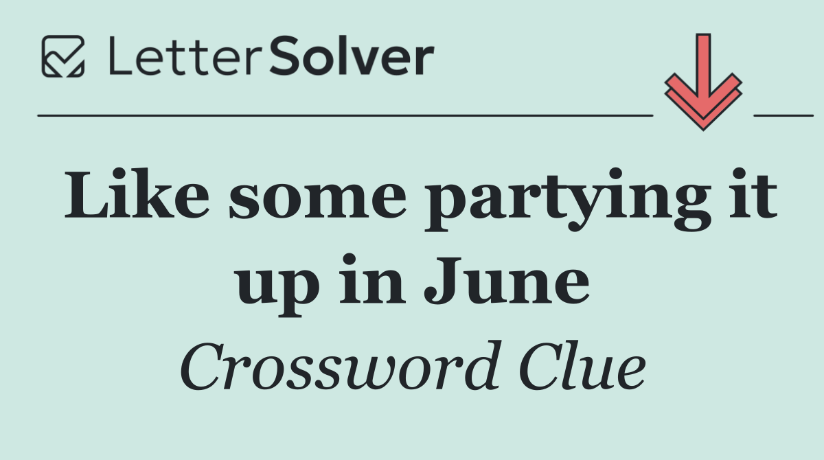 Like some partying it up in June