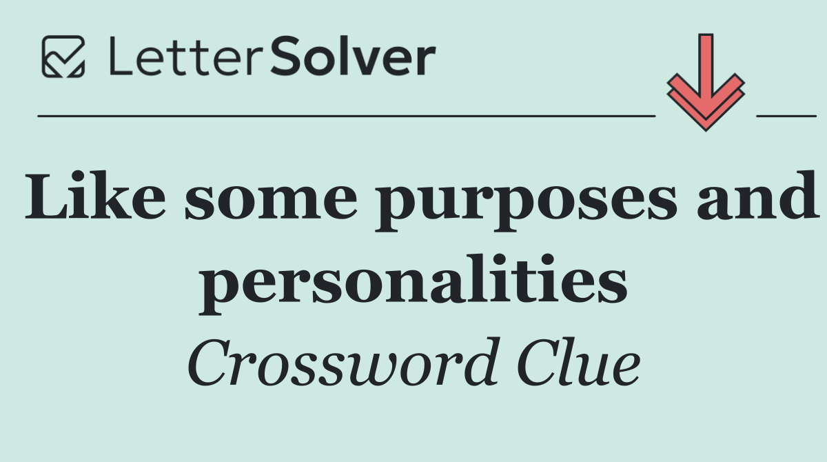 Like some purposes and personalities