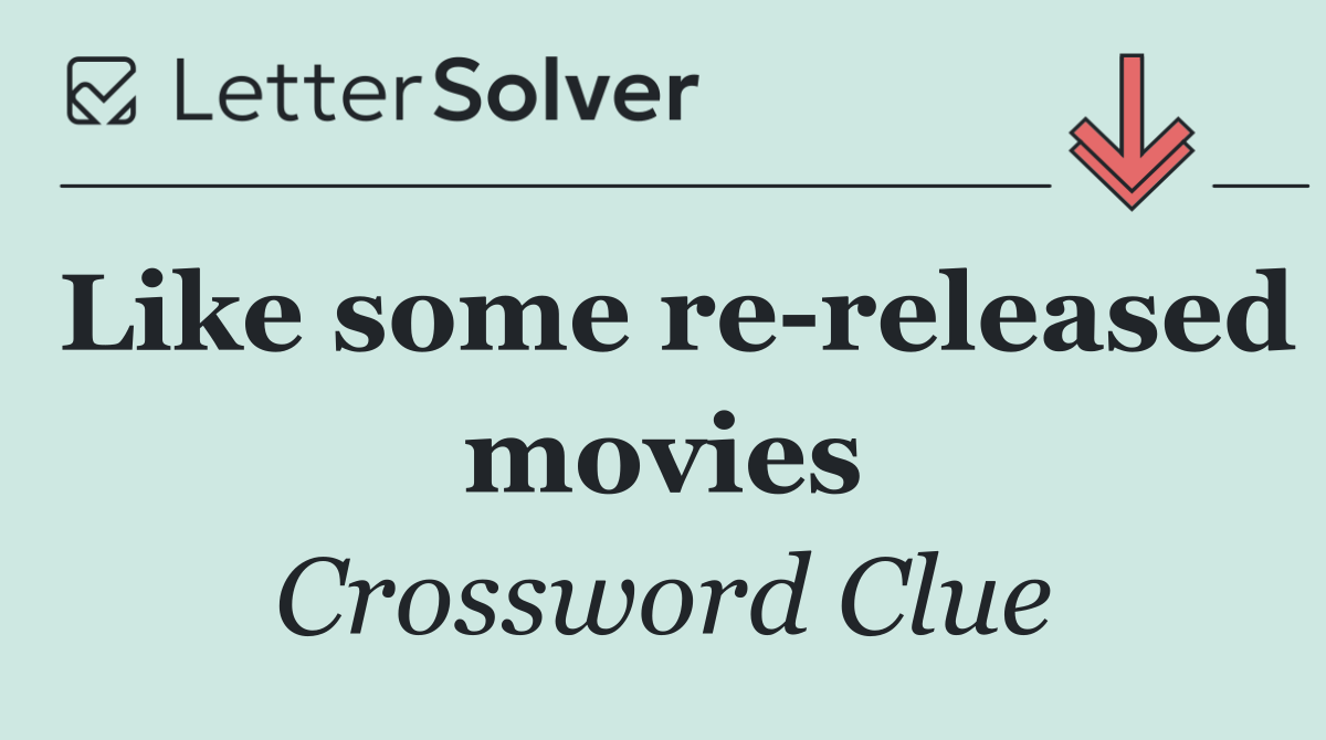 Like some re released movies