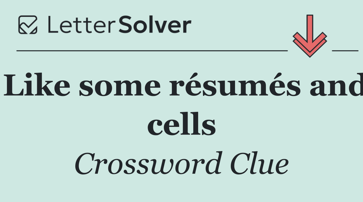 Like some résumés and cells