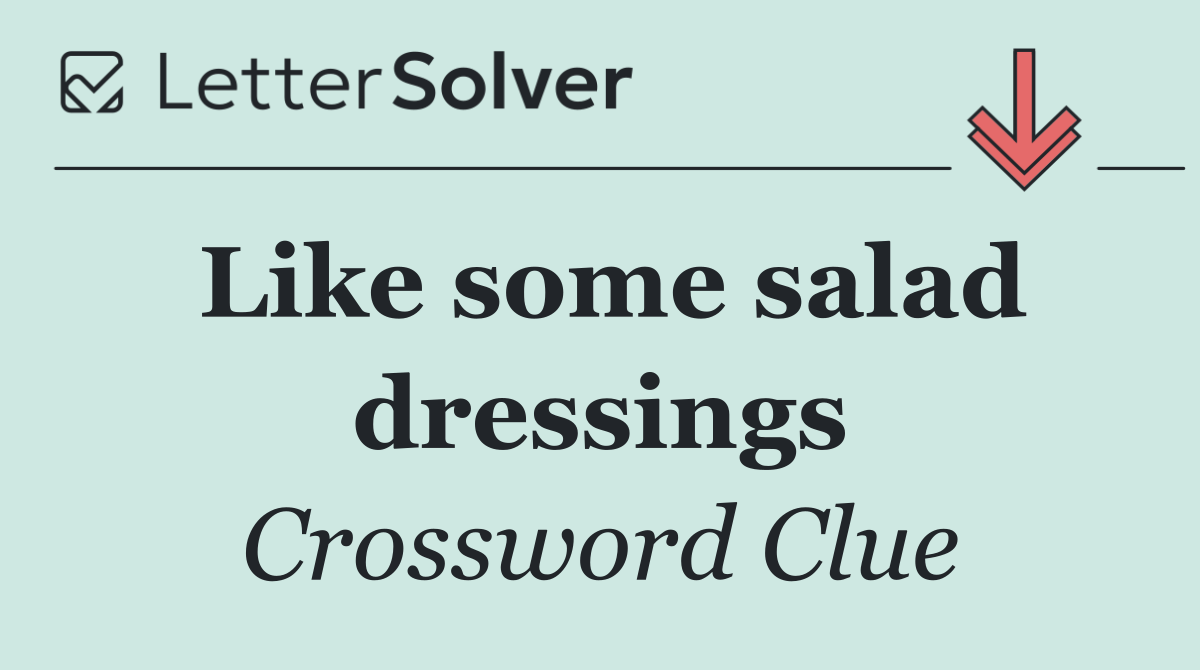 Like some salad dressings