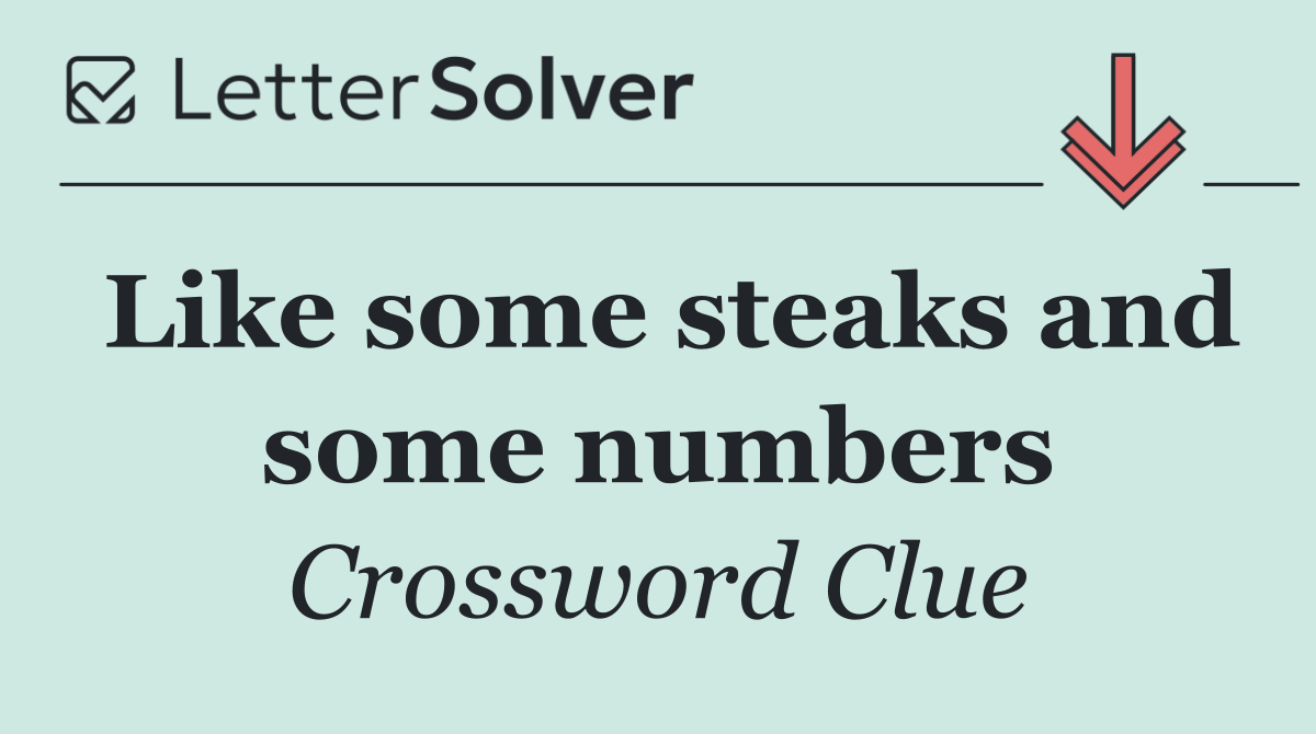 Like some steaks and some numbers