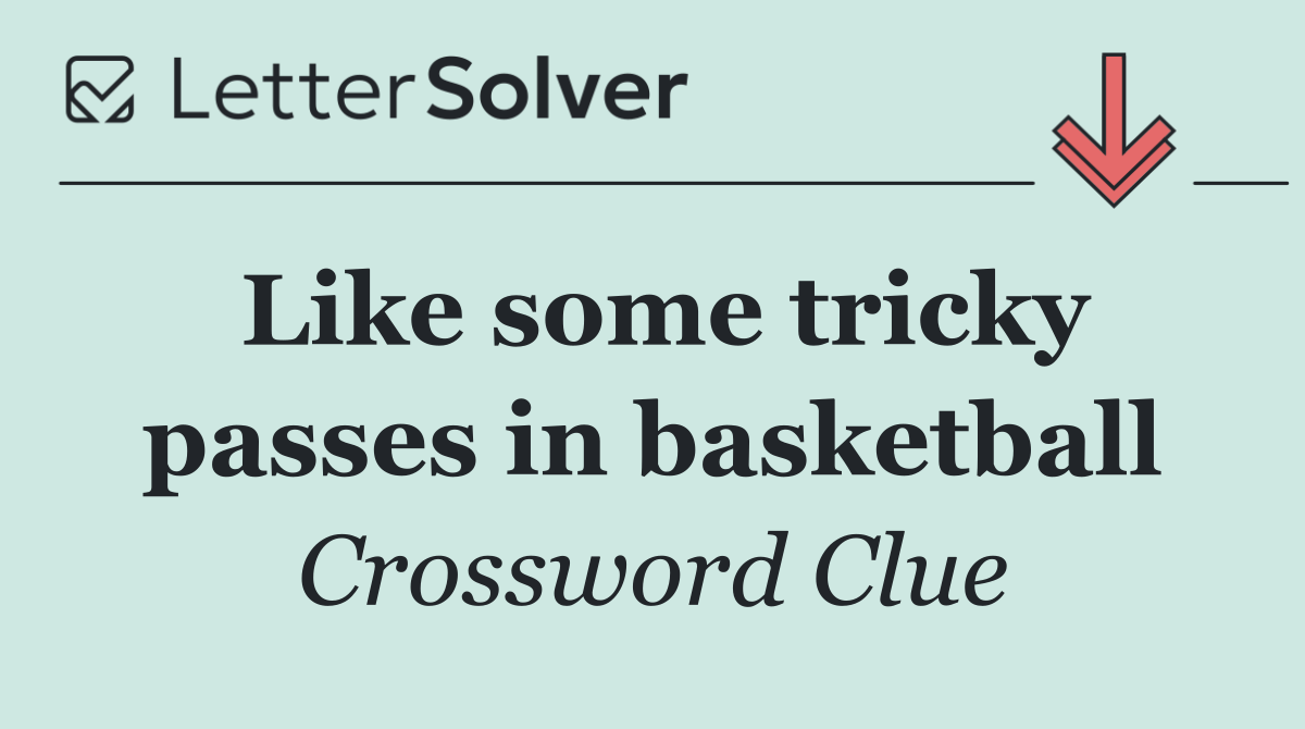 Like some tricky passes in basketball