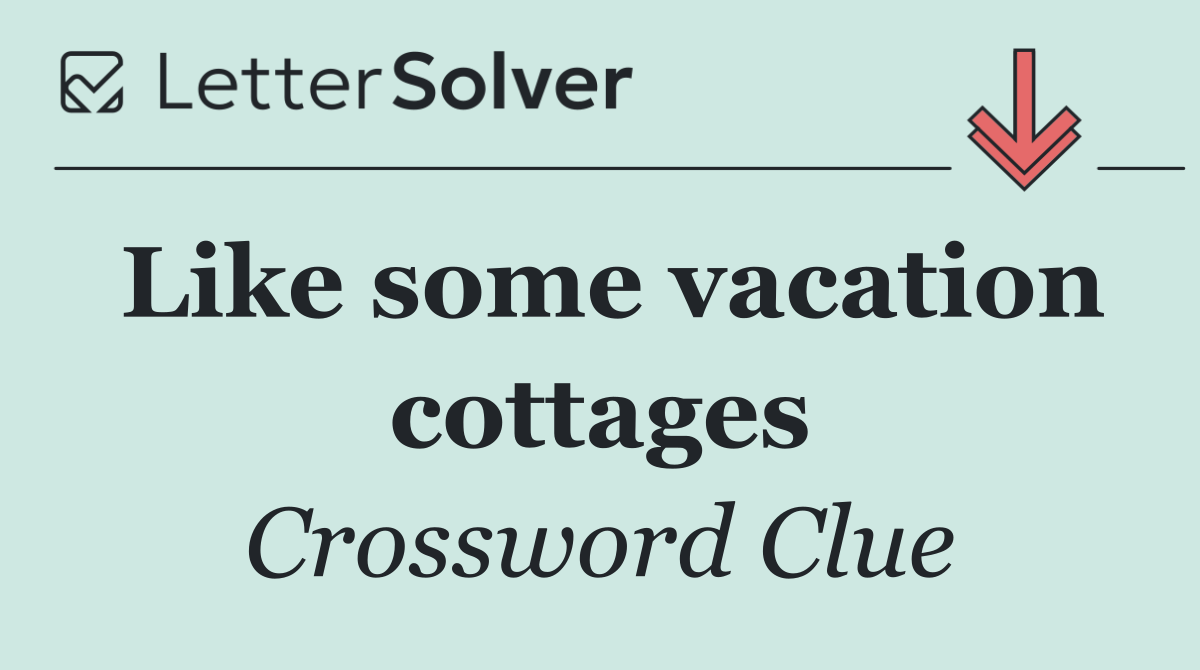 Like some vacation cottages