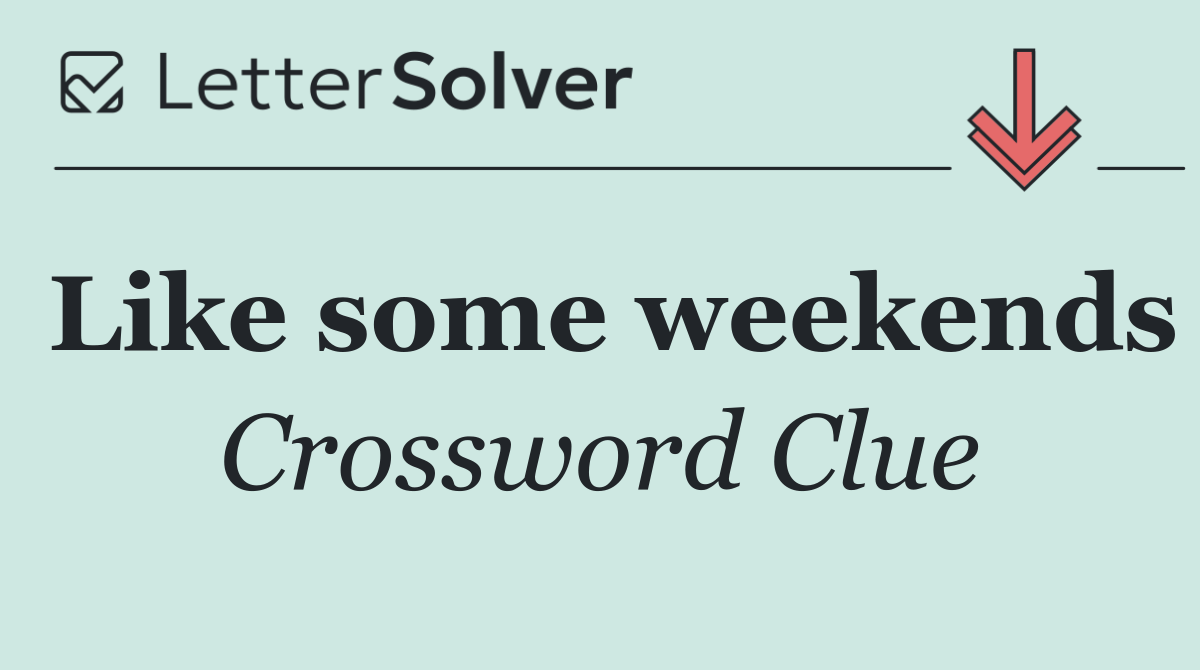Like some weekends