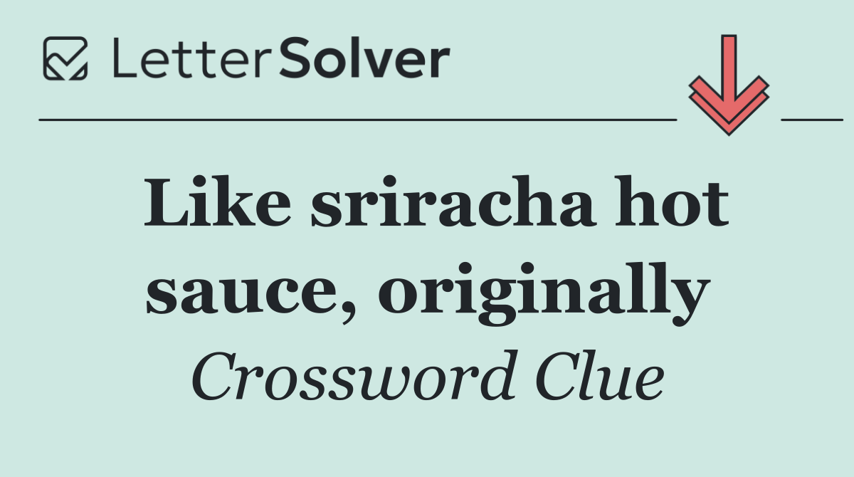 Like sriracha hot sauce, originally