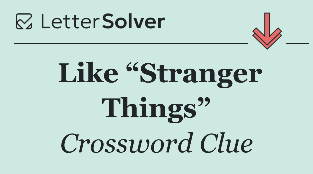 Like “Stranger Things”