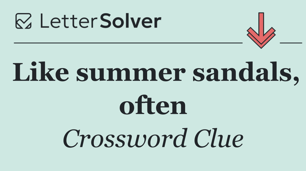 Like summer sandals, often