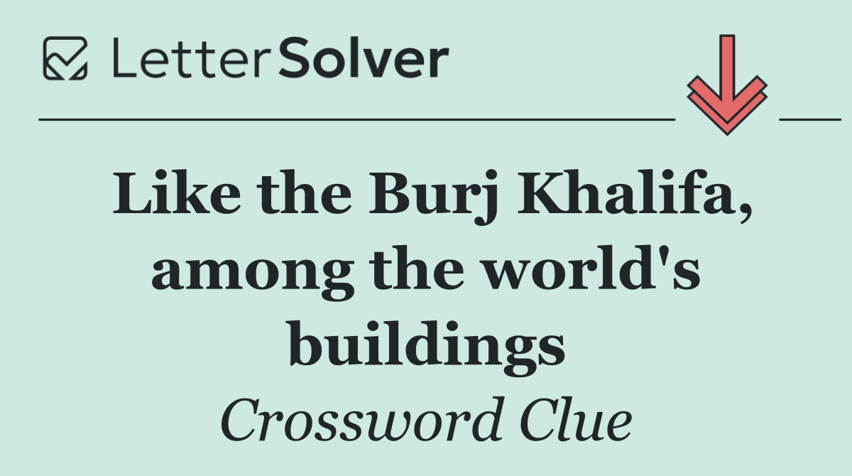 Like the Burj Khalifa, among the world's buildings