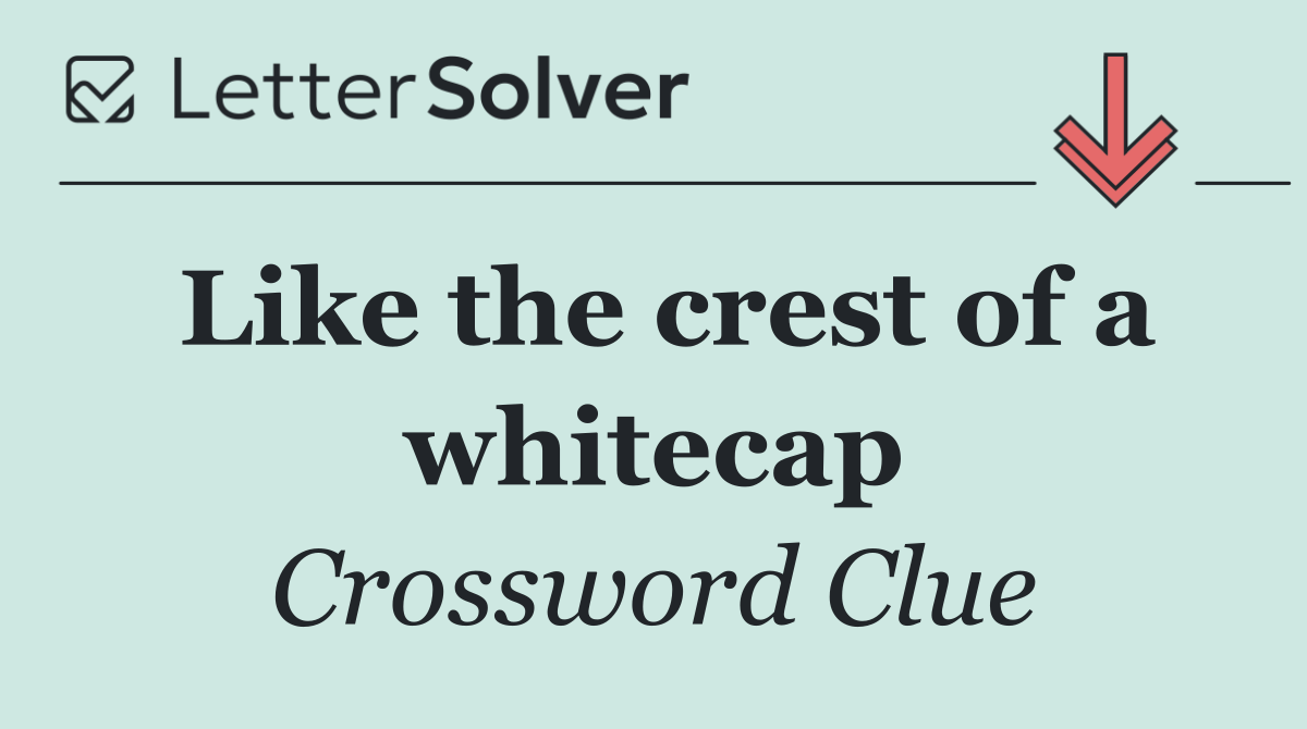 Like the crest of a whitecap