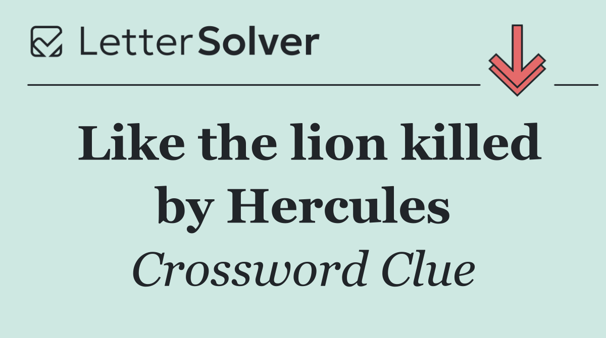 Like the lion killed by Hercules